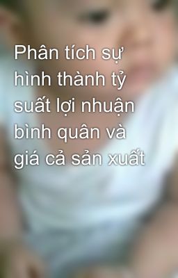 Phân tích sự hình thành tỷ suất lợi nhuận bình quân và giá cả sản xuất