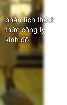 phân tích thách thức công ty kinh đô