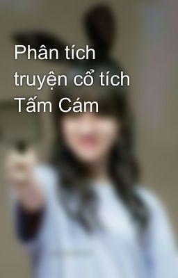 Phân tích truyện cổ tích Tấm Cám