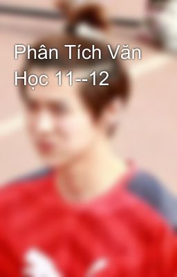 Phân Tích Văn Học 11--12