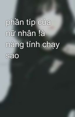 phần típ của nữ nhân !à nàng tính chạy sao 