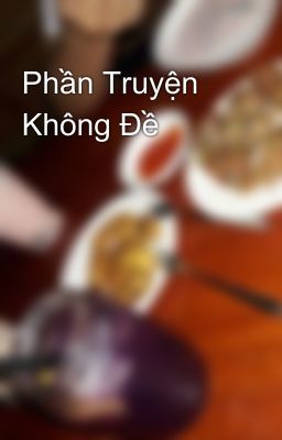 Phần Truyện Không Đề