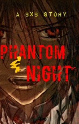 Phantom and Night (A Vampire Story: bxb)COMPLETE