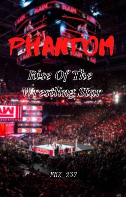 Phantom : Rise of a Wrestling Star(OC) (COMPLETED)