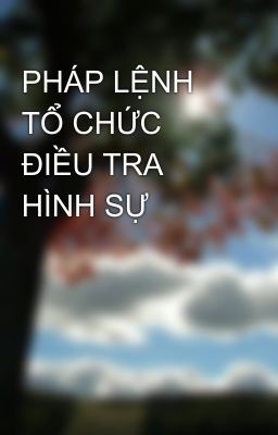 PHÁP LỆNH TỔ CHỨC ĐIỀU TRA HÌNH SỰ