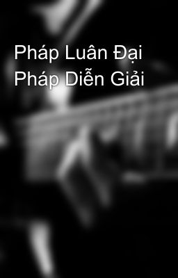 Pháp Luân Ðại Pháp Diễn Giải