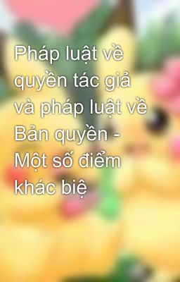 Pháp luật về quyền tác giả và pháp luật về Bản quyền - Một số điểm khác biệ