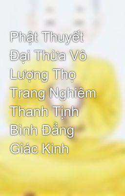 Phật Thuyết Đại Thừa Vô Lượng Thọ Trang Nghiêm Thanh Tịnh Bình Đẳng Giác Kinh