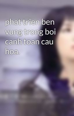 phat trien ben vung trong boi canh toan cau hoa.