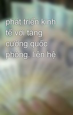 phát triển kinh tế với tăng cường quốc phòng. liên hệ