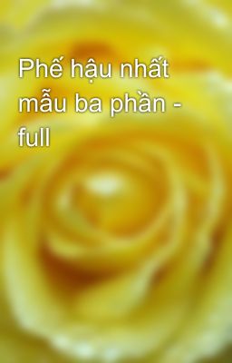 Phế hậu nhất mẫu ba phần - full