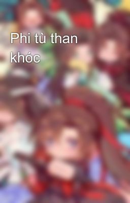 Phi tù than khóc 