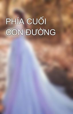 PHÍA CUỐI CON ĐƯỜNG 