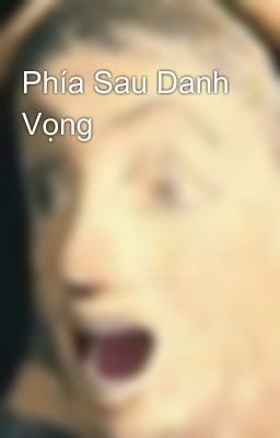 Phía Sau Danh Vọng 