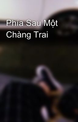 Phía Sau Một Chàng Trai