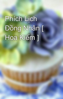 Phích Lịch Đồng Nhân [ Hoa Kiếm ] 