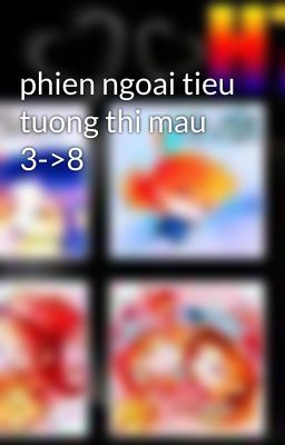 phien ngoai tieu tuong thi mau 3->8