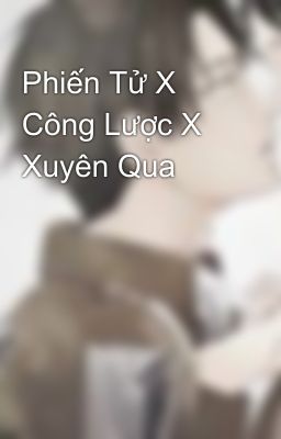 Phiến Tử X Công Lược X Xuyên Qua