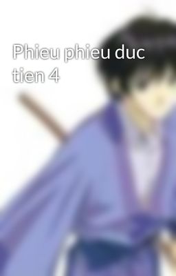 Phieu phieu duc tien 4