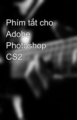 Phím tắt cho Adobe Photoshop CS2