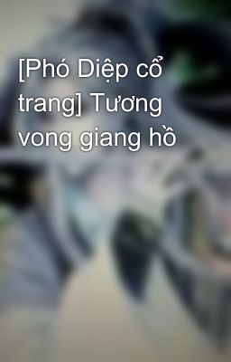 [Phó Diệp cổ trang] Tương vong giang hồ