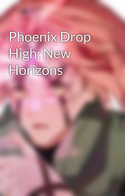 Phoenix Drop High: New Horizons 