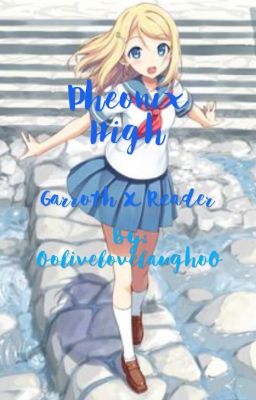 Phoenix High (Garroth X Reader) ~discontinued~ 