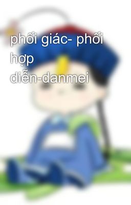 phối giác- phối hợp diễn-danmei