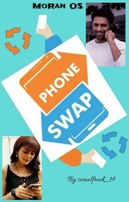 Phone Swap ~ MoRan OS [COMPLETED]✓