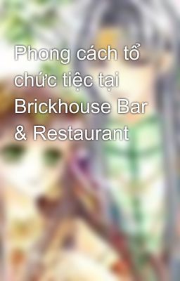 Phong cách tổ chức tiệc tại Brickhouse Bar & Restaurant