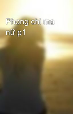 Phong chi ma nữ p1