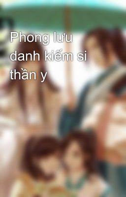 Phong lưu danh kiếm si thần y