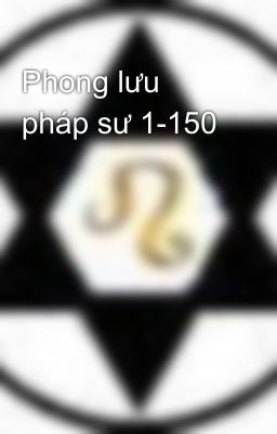 Phong lưu pháp sư 1-150