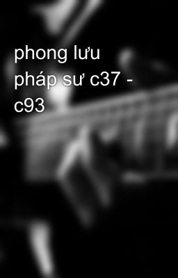 phong lưu pháp sư c37 - c93