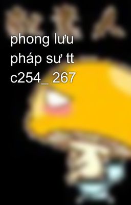 phong lưu pháp sư tt c254_ 267