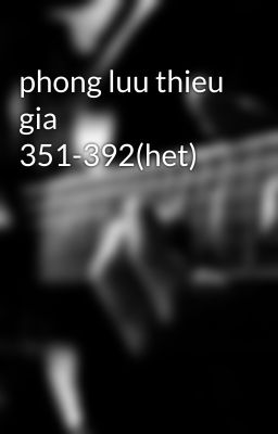 phong luu thieu gia 351-392(het)