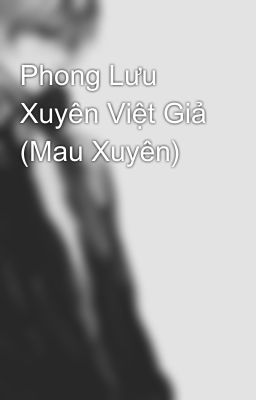 Phong Lưu Xuyên Việt Giả (Mau Xuyên)