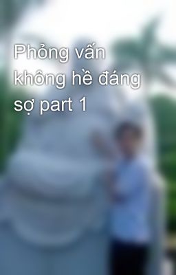 Phỏng vấn không hề đáng sợ part 1