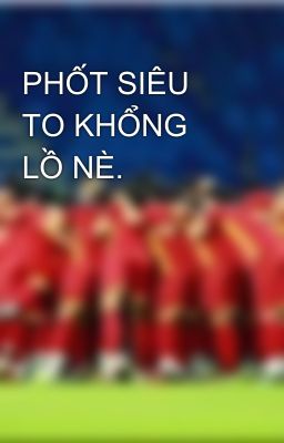 PHỐT SIÊU TO KHỔNG LỒ NÈ.