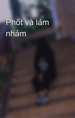 Phốt và lảm nhảm