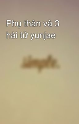 Phụ thân và 3 hài tử yunjae