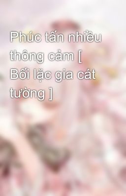 Phúc tấn nhiều thông cảm [ Bối lặc gia cát tường ]