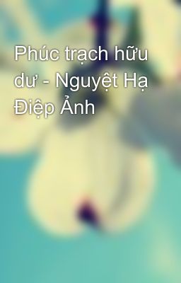 Phúc trạch hữu dư - Nguyệt Hạ Điệp Ảnh