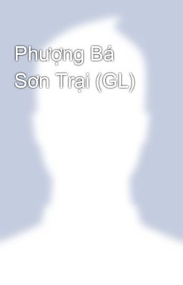 Phượng Bá Sơn Trại (GL)