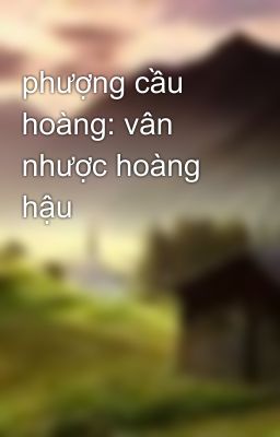 phượng cầu hoàng: vân nhược hoàng hậu