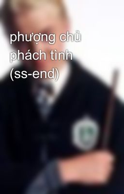 phượng chủ phách tình (ss-end)