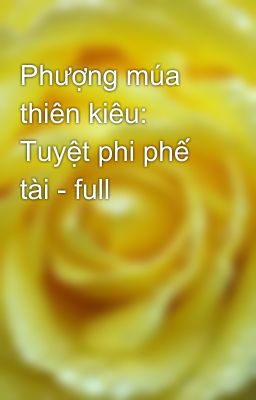 Phượng múa thiên kiêu: Tuyệt phi phế tài - full