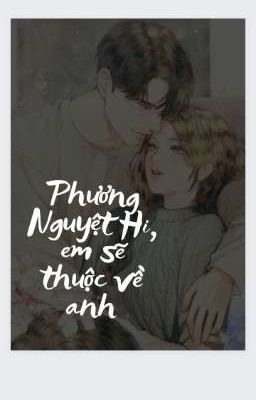 Phương Nguyệt Hi, em sẽ thuộc về anh!