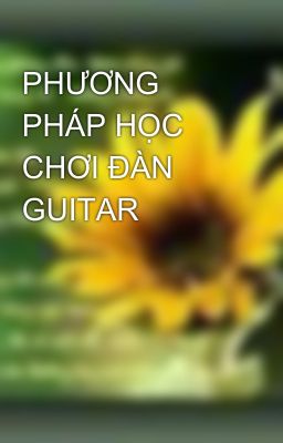 PHƯƠNG PHÁP HỌC CHƠI ĐÀN GUITAR