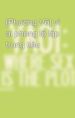 [Phương Vô] vì ai phong lộ lập trung tiêu